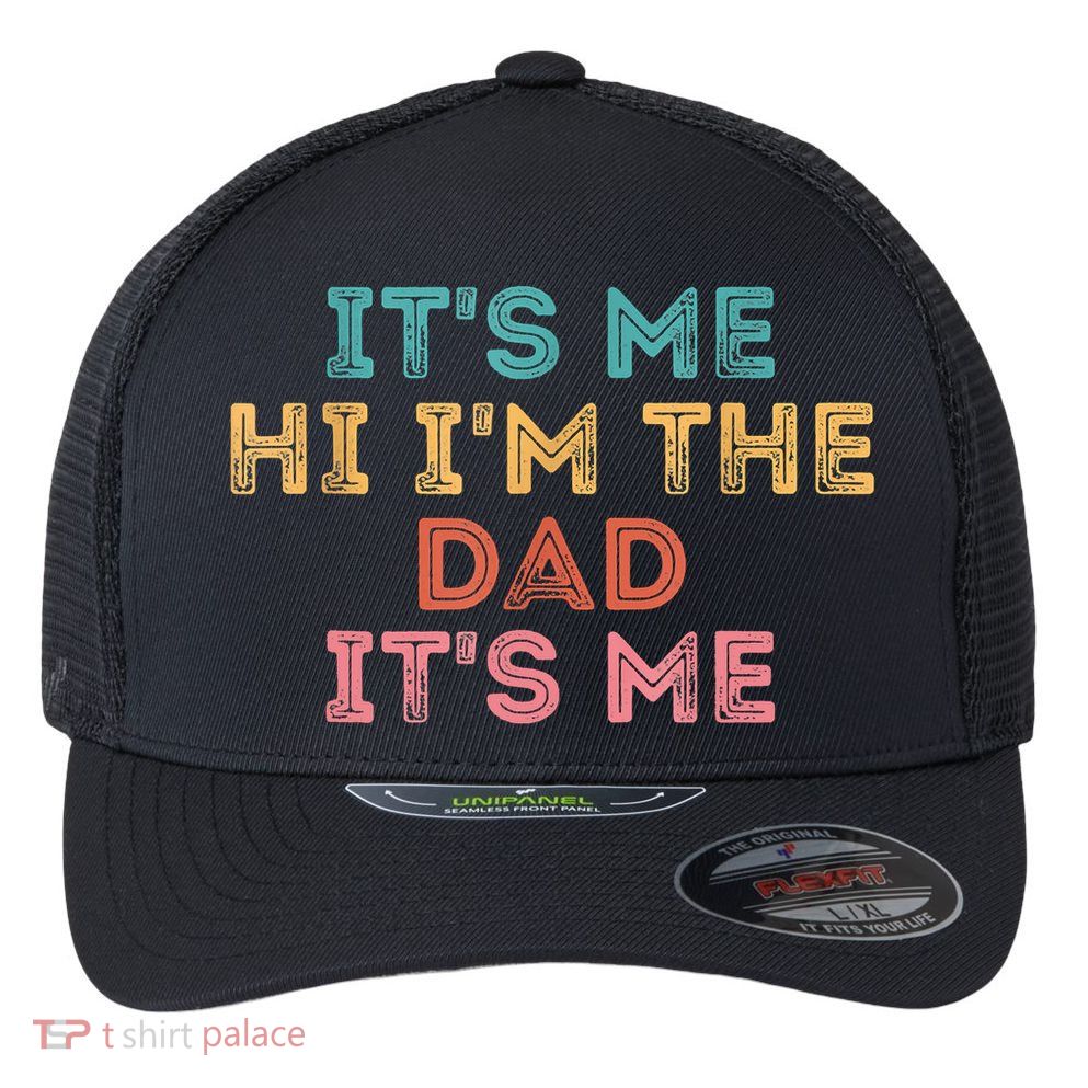 Fathers Day Its Me Hi I'm The Dad Its Me Flexfit Unipanel Trucker Cap
