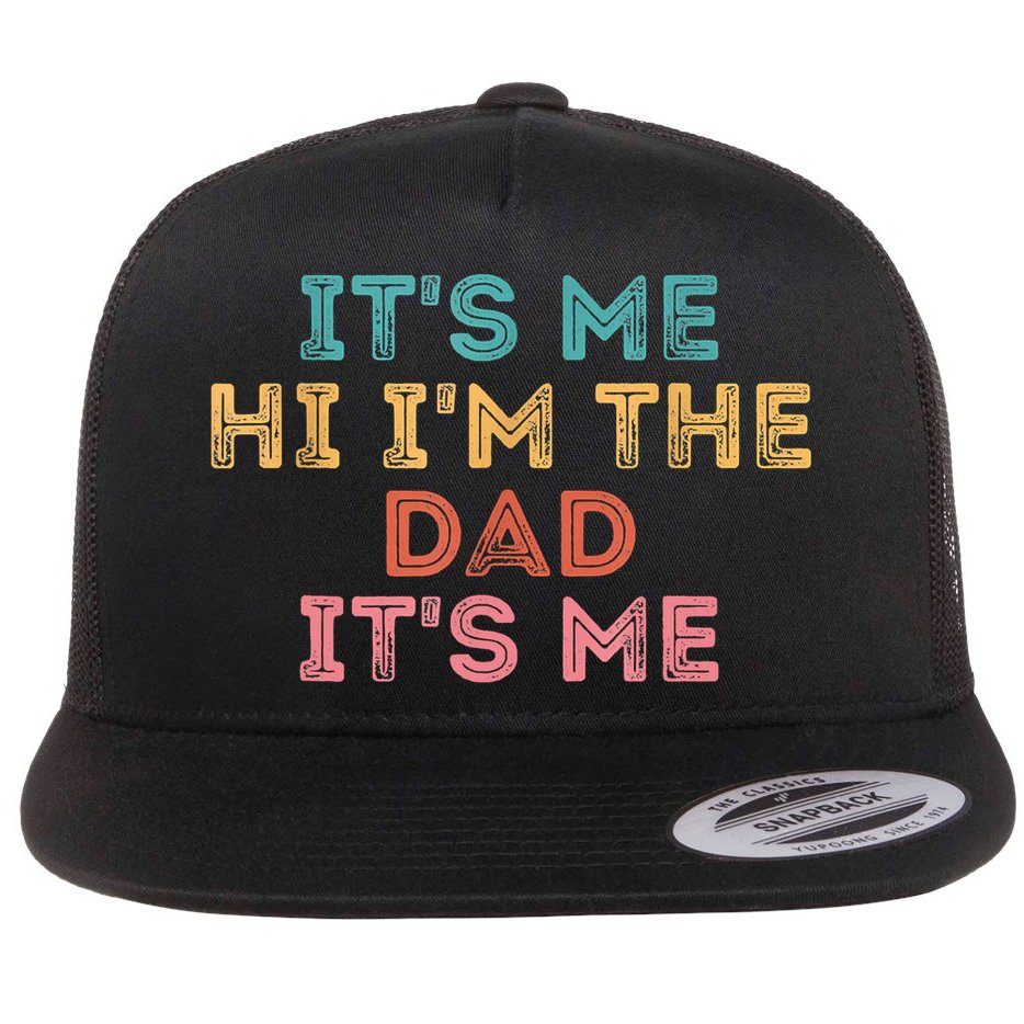 Fathers Day Its Me Hi I'm The Dad Its Me Flat Bill Trucker Hat