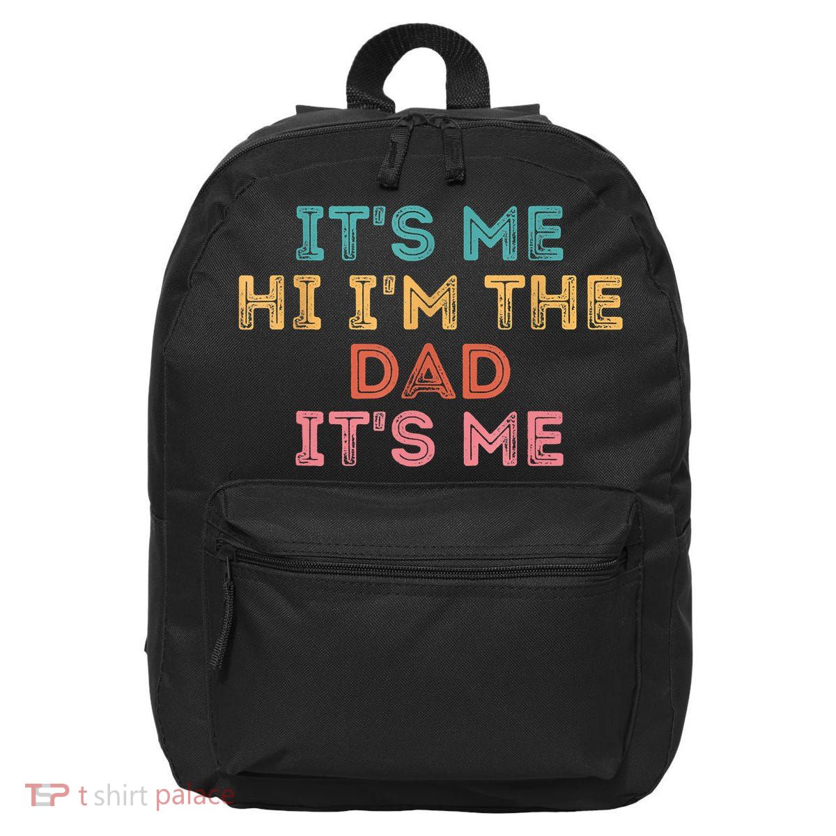 Fathers Day Its Me Hi I'm The Dad Its Me 16 in Basic Backpack