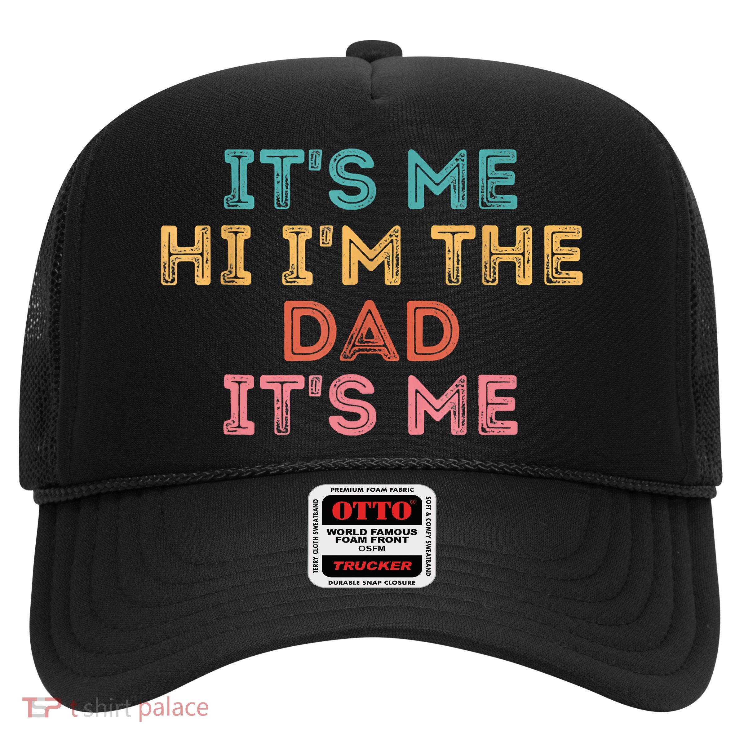Fathers Day Its Me Hi I'm The Dad Its Me Trucker Hat