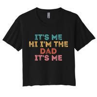 Fathers Day Its Me Hi I'm The Dad Its Me Women's Crop Top Tee