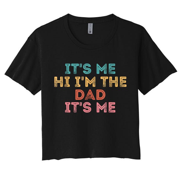 Fathers Day Its Me Hi I'm The Dad Its Me Women's Crop Top Tee