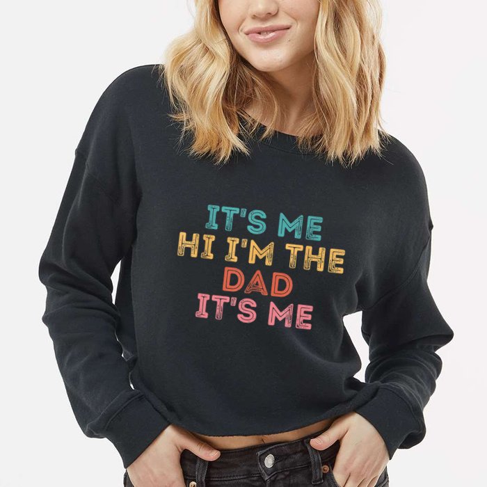 Fathers Day Its Me Hi I'm The Dad Its Me Cropped Pullover Crew