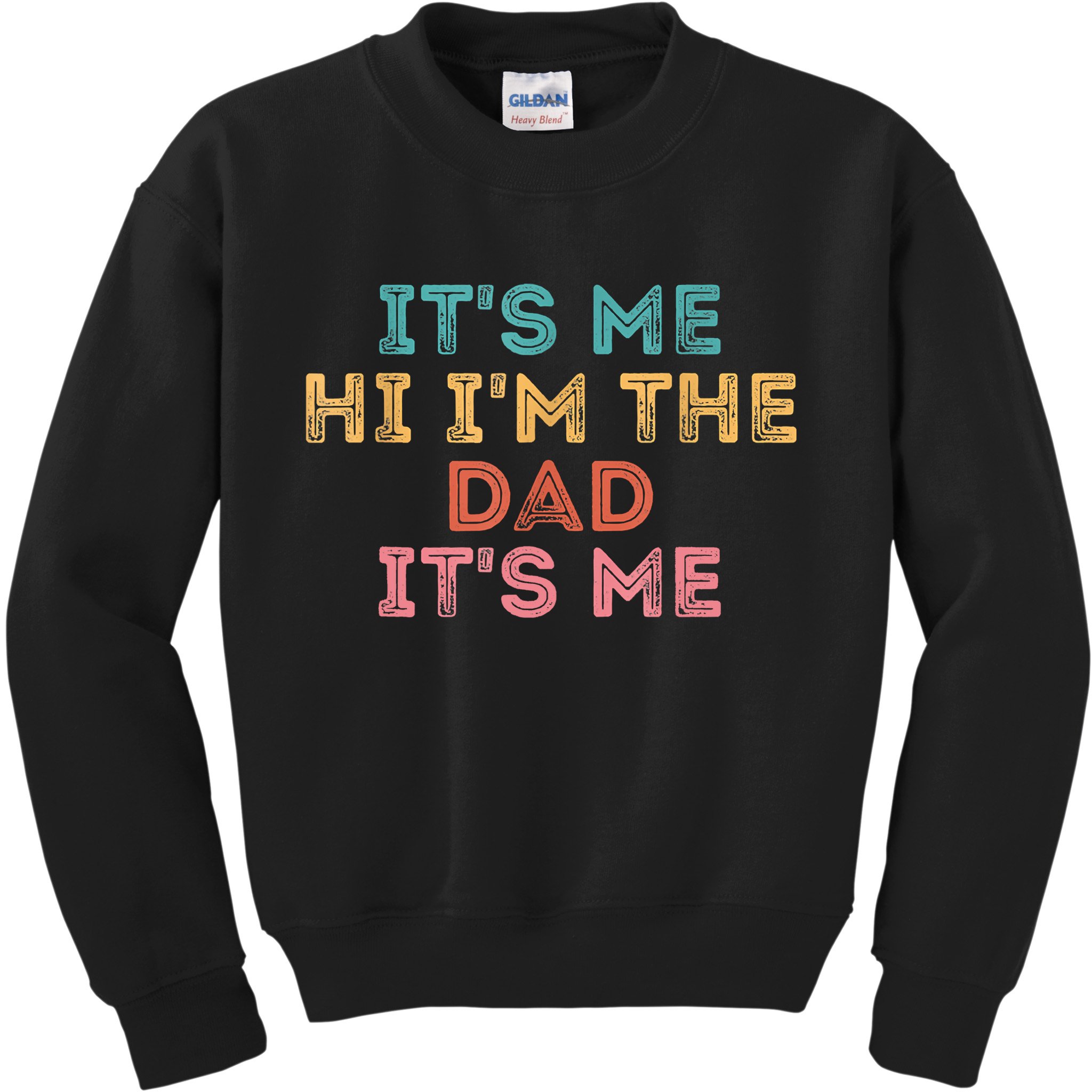 Fathers Day Its Me Hi I'm The Dad Its Me Kids Sweatshirt