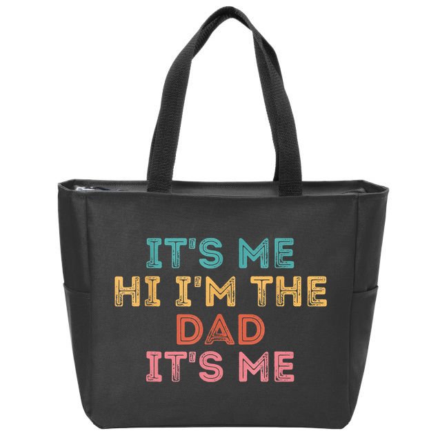 Fathers Day Its Me Hi I'm The Dad Its Me Zip Tote Bag