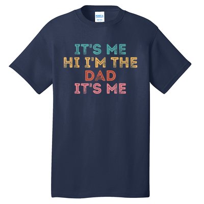 Fathers Day Its Me Hi I'm The Dad Its Me Tall T-Shirt