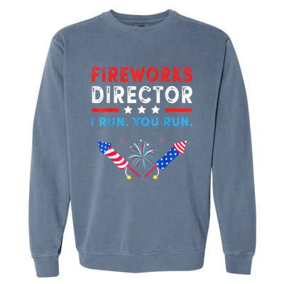 Fireworks Director I Run You Run Funny 4th Of July Outfit Gift Garment-Dyed Sweatshirt