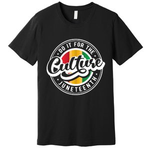 Funny Do It For The Culture Juneteenth Premium T-Shirt