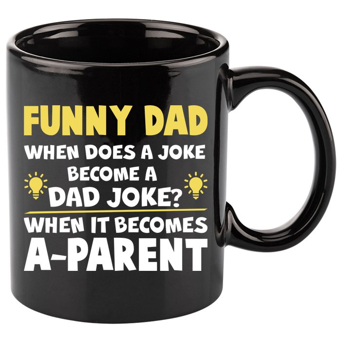 Funny Dad Joke When It Becomes A Parent 11oz C Handle Ceramic Mug