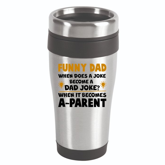 Funny Dad Joke When It Becomes A Parent 16oz Travel Tumbler