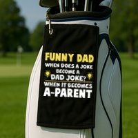 Funny Dad Joke When It Becomes A Parent Golf Towel