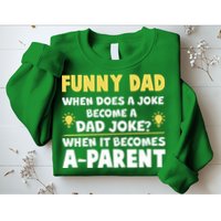 Funny Dad Joke When It Becomes A Parent Sweatshirt