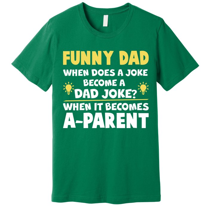 Funny Dad Joke When It Becomes A Parent Premium T-Shirt