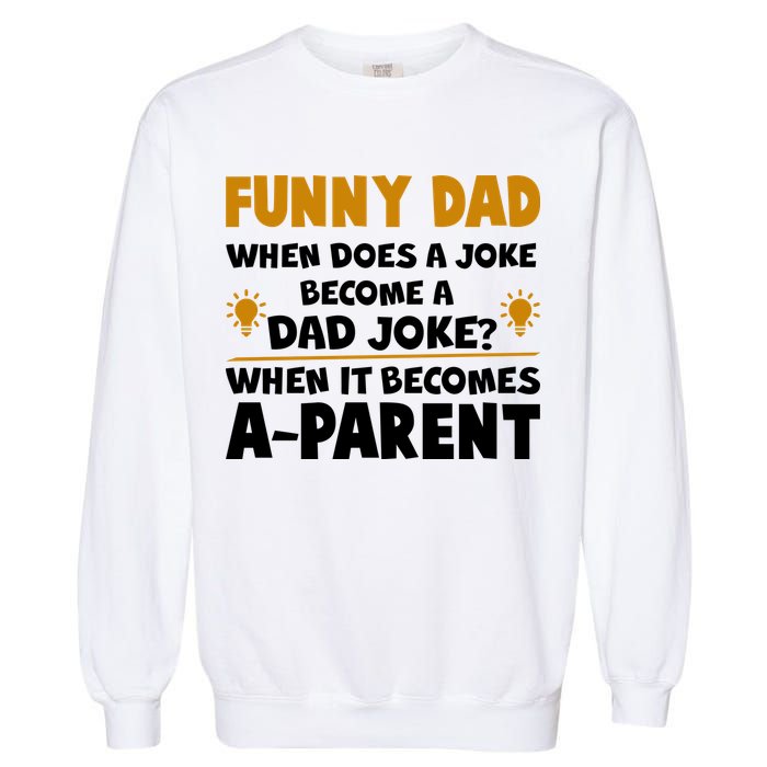 Funny Dad Joke When It Becomes A Parent Garment-Dyed Sweatshirt