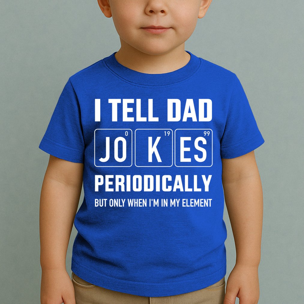 Funny Dad Jokes Periodically In Elet For Fathers Day Gift Toddler T-Shirt