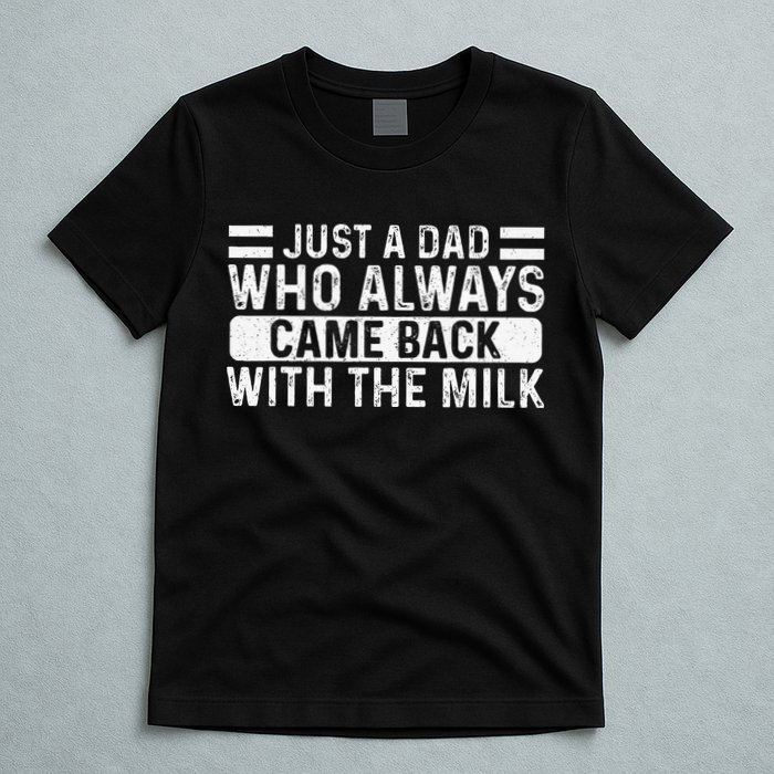 FatherS Day Just A Dad Who Always Came Back With The Milk T-Shirt