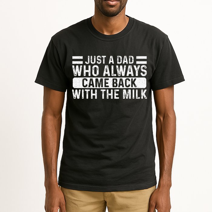 FatherS Day Just A Dad Who Always Came Back With The Milk Tall T-Shirt