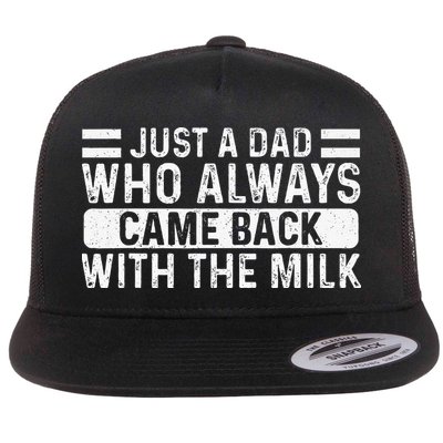 FatherS Day Just A Dad Who Always Came Back With The Milk Flatbill Hat