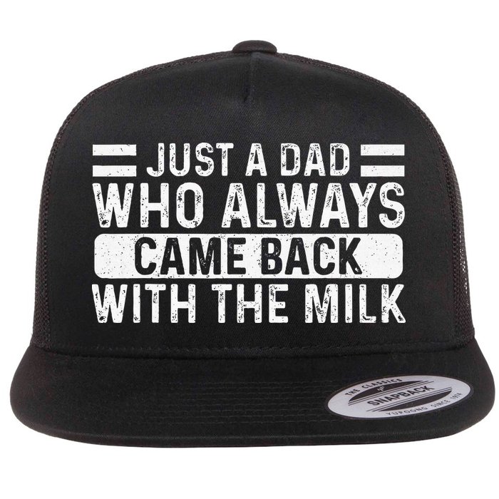 FatherS Day Just A Dad Who Always Came Back With The Milk Flat Bill Trucker Hat