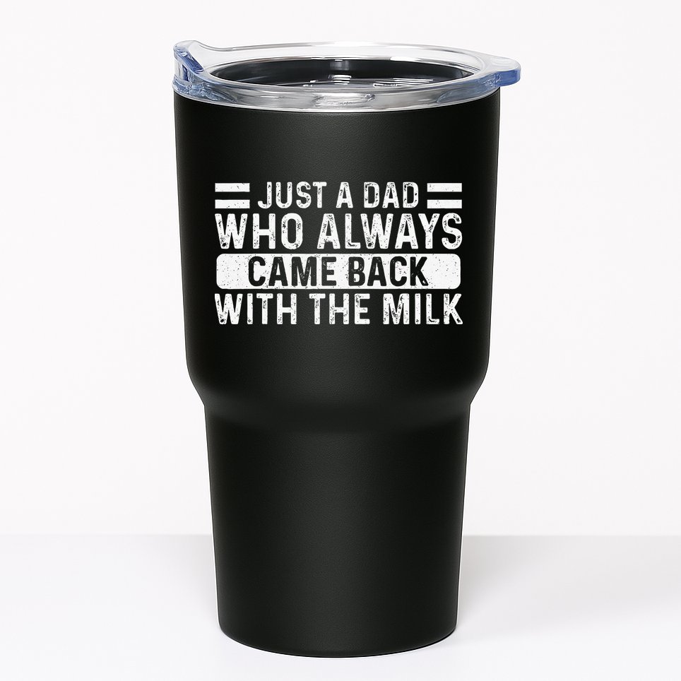 FatherS Day Just A Dad Who Always Came Back With The Milk Tumbler