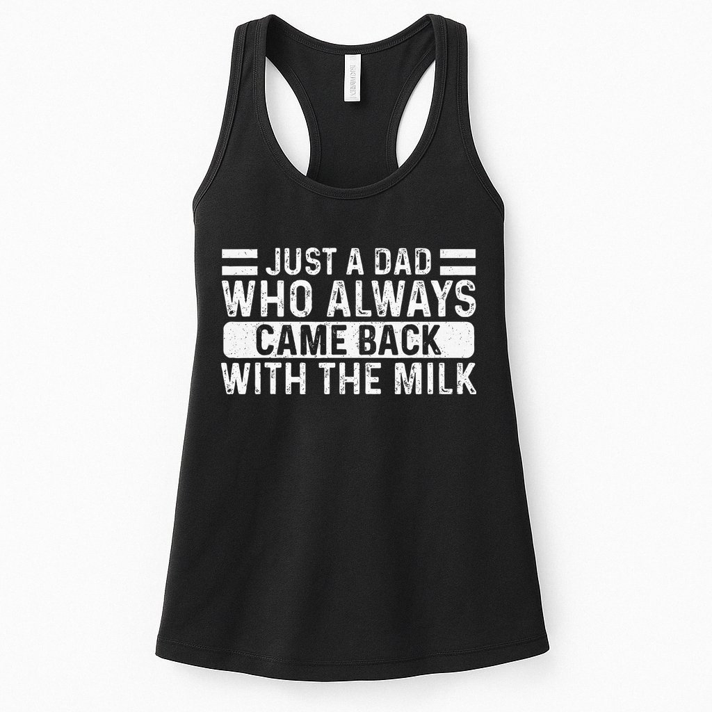 FatherS Day Just A Dad Who Always Came Back With The Milk Womens Tank Top