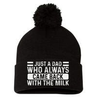 FatherS Day Just A Dad Who Always Came Back With The Milk Pom Pom 12in Knit Beanie