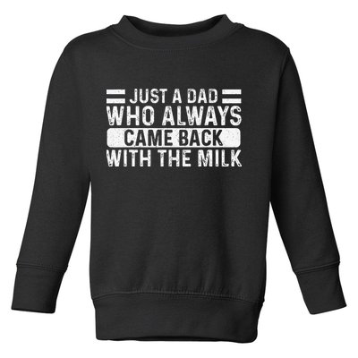 FatherS Day Just A Dad Who Always Came Back With The Milk Toddler Sweatshirt