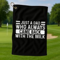 FatherS Day Just A Dad Who Always Came Back With The Milk Golf Towel