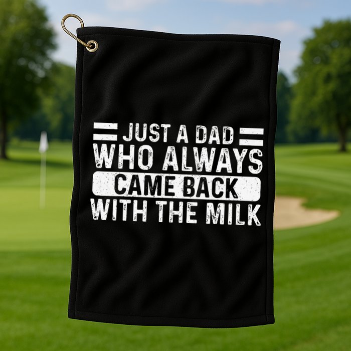 FatherS Day Just A Dad Who Always Came Back With The Milk Golf Towel