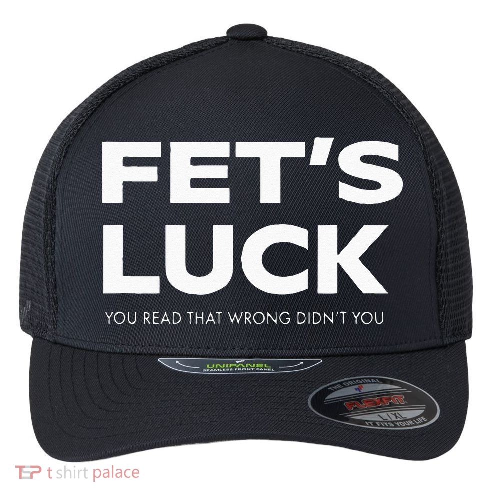 Funny Dad Joke Fet’s Luck You Read That Wrong Didn’t You Flexfit Unipanel Trucker Cap