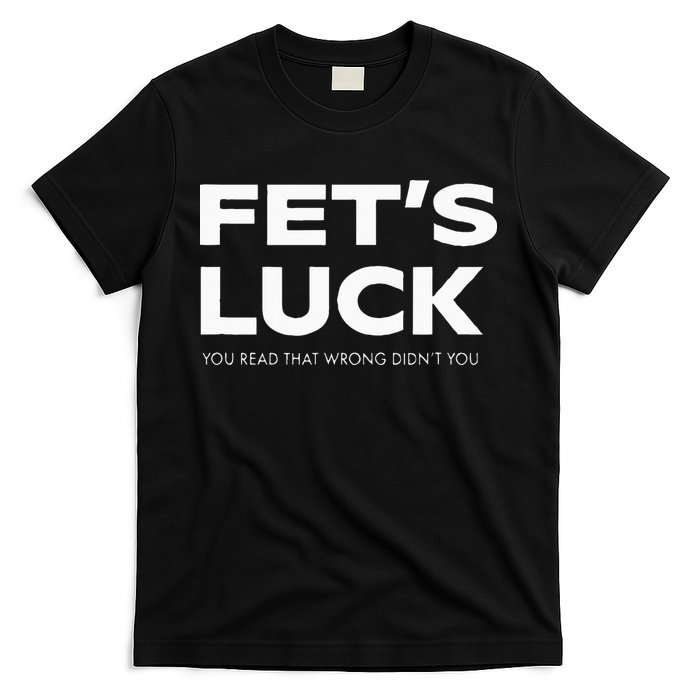 Funny Dad Joke Fet’s Luck You Read That Wrong Didn’t You T-Shirt