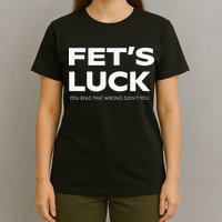Funny Dad Joke Fet’s Luck You Read That Wrong Didn’t You T-Shirt