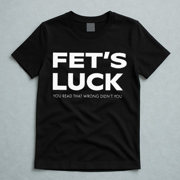 Funny Dad Joke Fet’s Luck You Read That Wrong Didn’t You T-Shirt