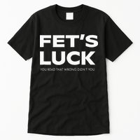 Funny Dad Joke Fet’s Luck You Read That Wrong Didn’t You Tall T-Shirt