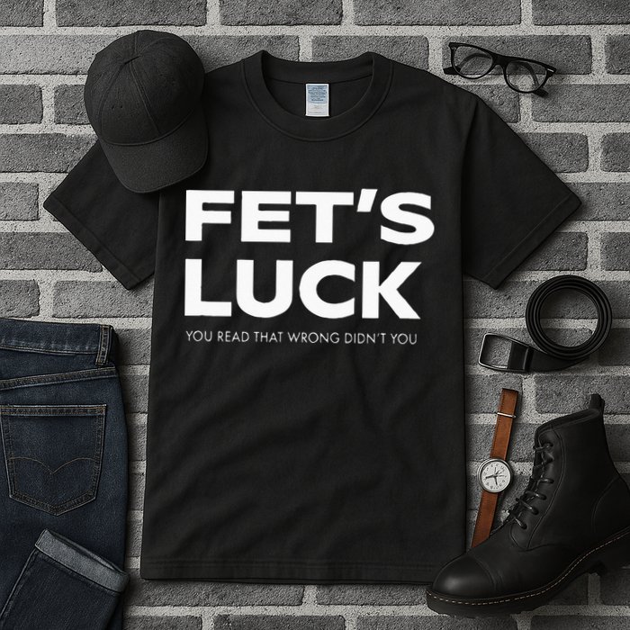 Funny Dad Joke Fet’s Luck You Read That Wrong Didn’t You Tall T-Shirt