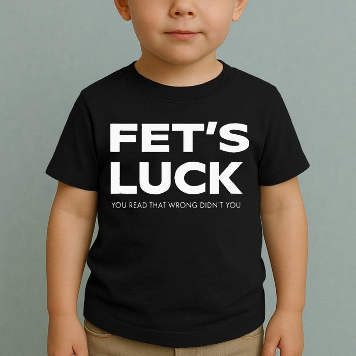 Funny Dad Joke Fet’s Luck You Read That Wrong Didn’t You Toddler T-Shirt
