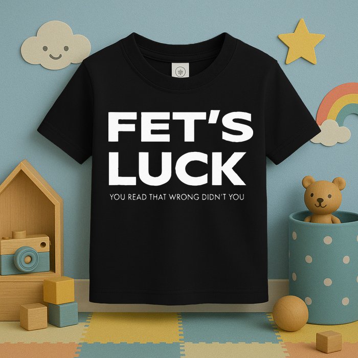Funny Dad Joke Fet’s Luck You Read That Wrong Didn’t You Toddler T-Shirt