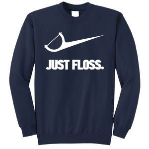 Funny Dentist Just Floss Dental Office Gift Tall Sweatshirt