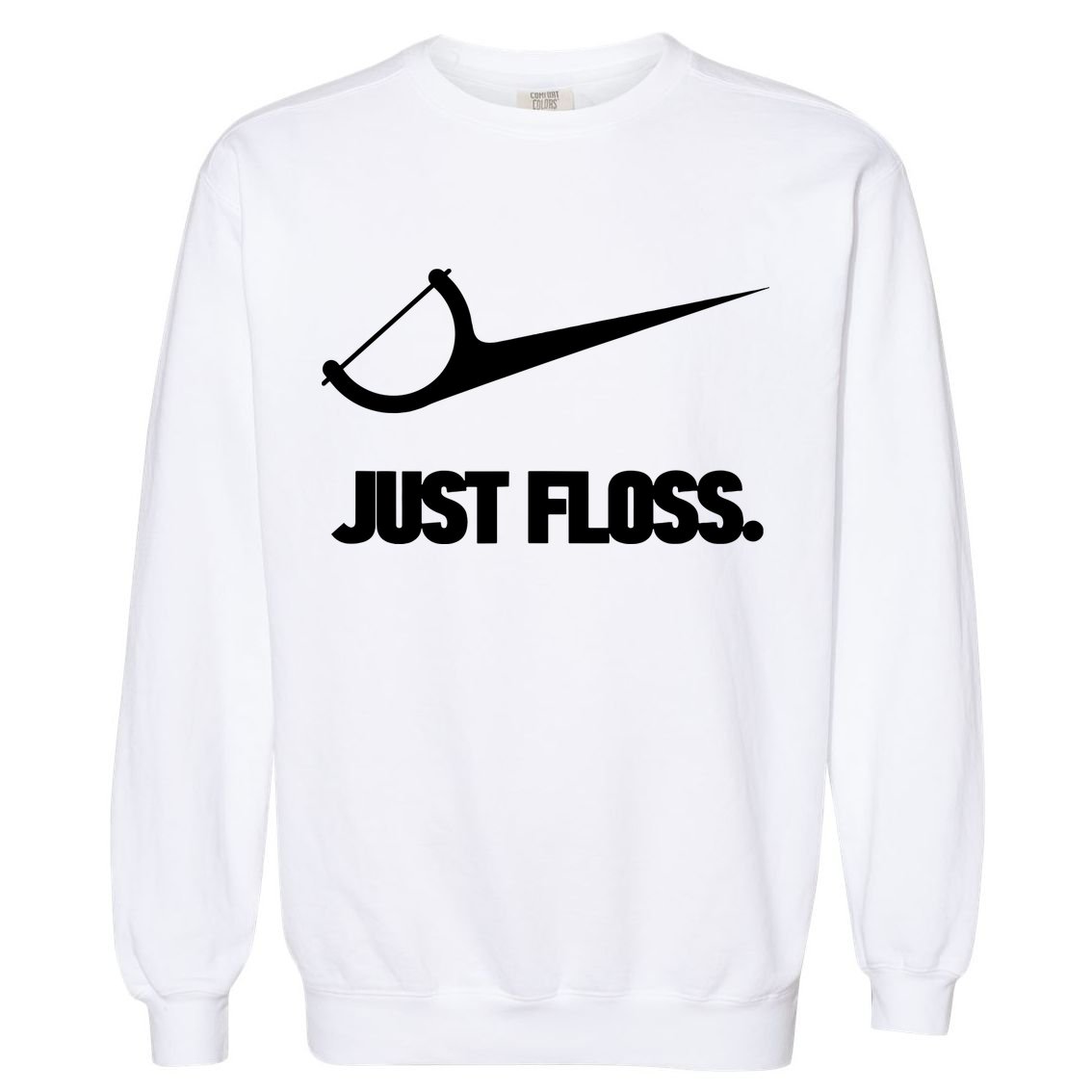 Funny Dentist Just Floss Dental Office Gift Garment-Dyed Sweatshirt