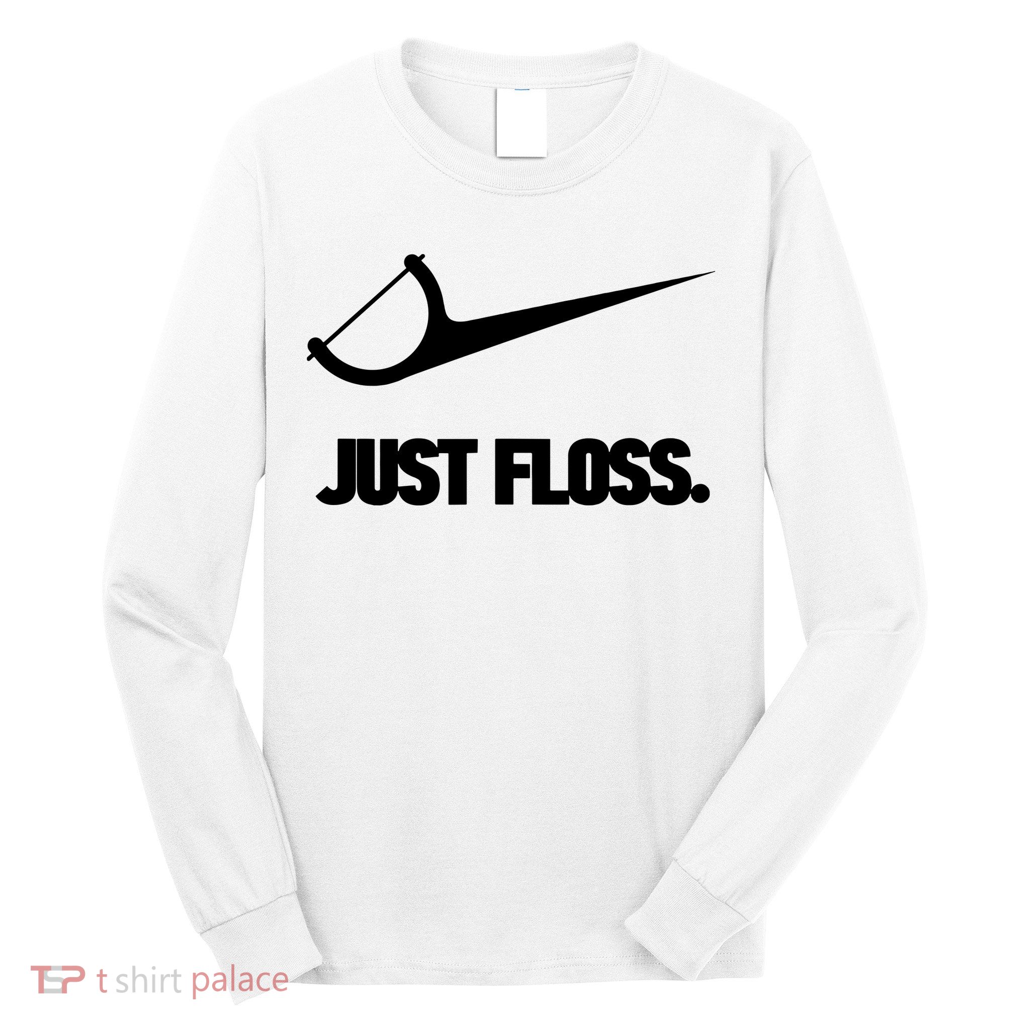 Funny Dentist Just Floss Dental Office Gift Long Sleeve Shirt