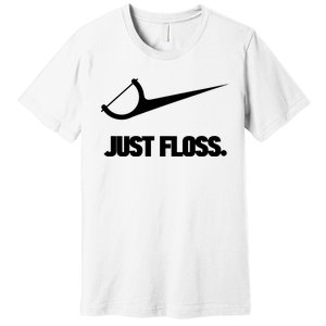 Funny Dentist Just Floss Dental Office Gift Premium T-Shirt