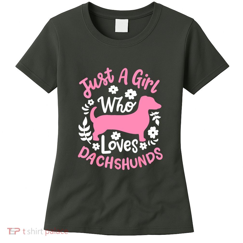 Funny Doxie Just A Girl Who Loves Dachshunds Best Gift Womens T-Shirt