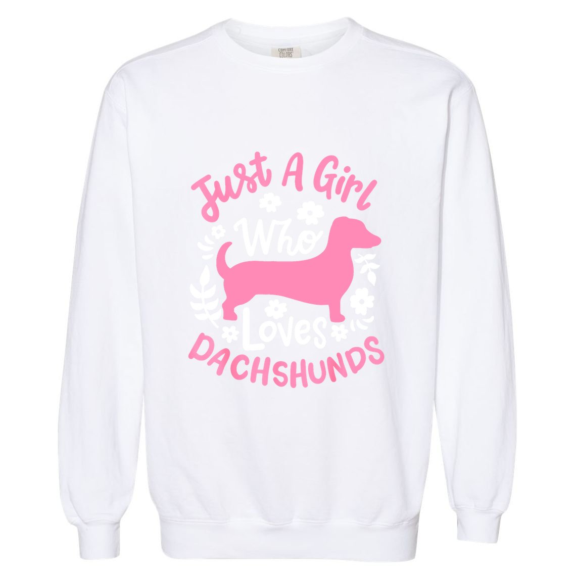 Funny Doxie Just A Girl Who Loves Dachshunds Best Gift Garment-Dyed Sweatshirt
