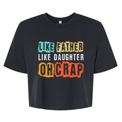 Funny Dad Joke Like Father Like Daughter FatherS Day Bella+Canvas Jersey Crop Tee