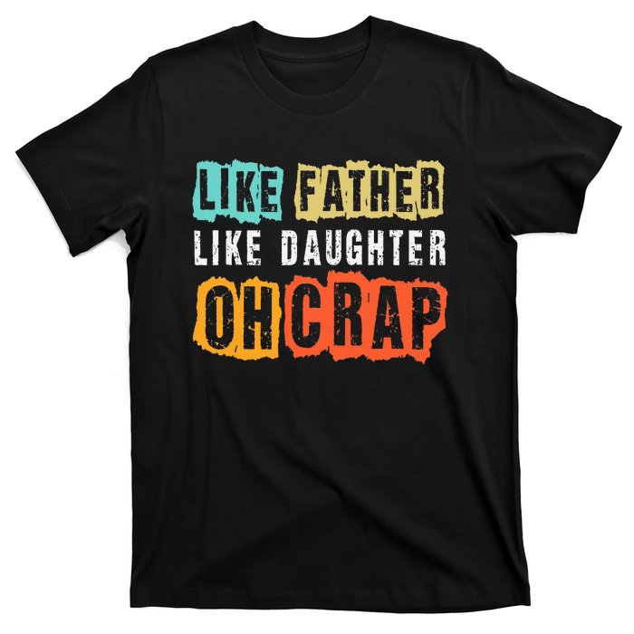 Funny Dad Joke Like Father Like Daughter FatherS Day T-Shirt