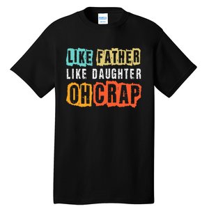 Funny Dad Joke Like Father Like Daughter FatherS Day Tall T-Shirt