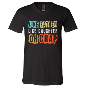 Funny Dad Joke Like Father Like Daughter FatherS Day V-Neck T-Shirt