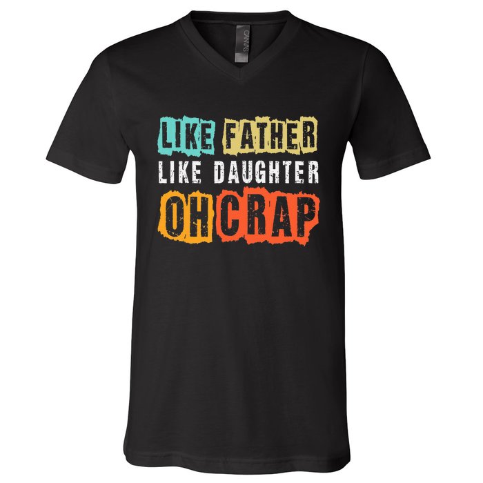 Funny Dad Joke Like Father Like Daughter FatherS Day V-Neck T-Shirt