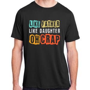 Funny Dad Joke Like Father Like Daughter FatherS Day Adult ChromaSoft Performance T-Shirt