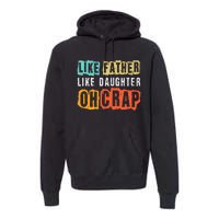 Funny Dad Joke Like Father Like Daughter FatherS Day Premium Hoodie